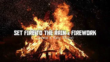 Set Fire To The Rain X Firework (Adele, Katy Perry) [Replica Mashup]