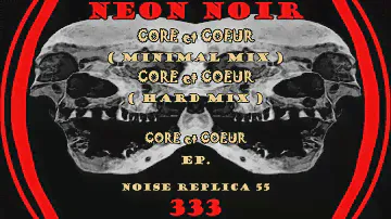 NEON NOIR 333 - CORE & COEUR hard mix ( NOISE REPLICA 55 ).